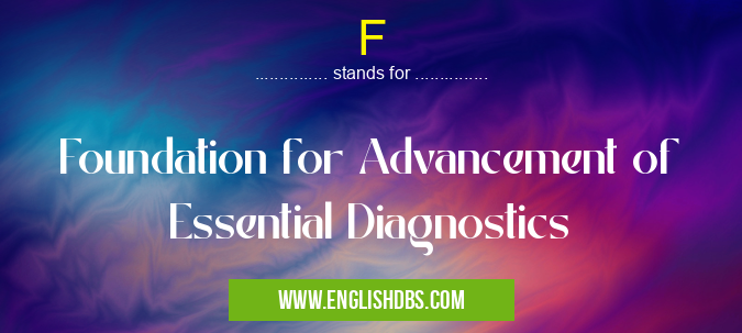 F means Foundation for Advancement of Essential Diagnostics F
