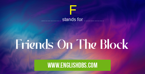 F means Friends On The Block F