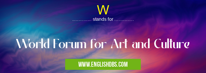 W means World Forum for Art and Culture W