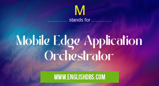 M means Mobile Edge Application Orchestrator M
