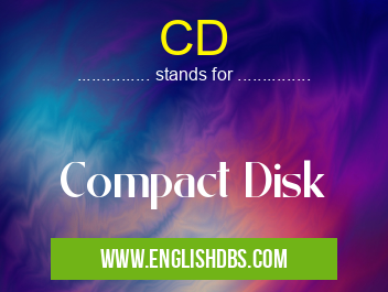 CD means Compact Disk CD