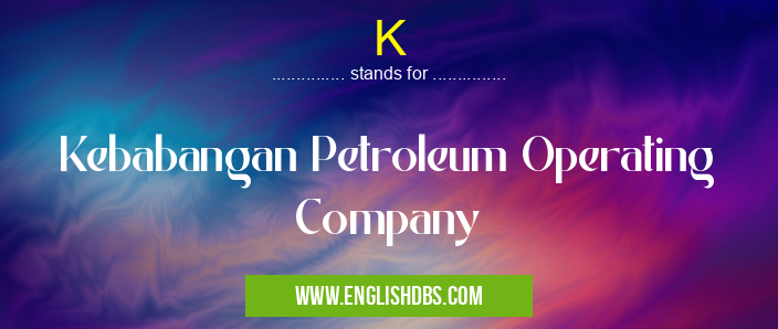 K means Kebabangan Petroleum Operating Company K