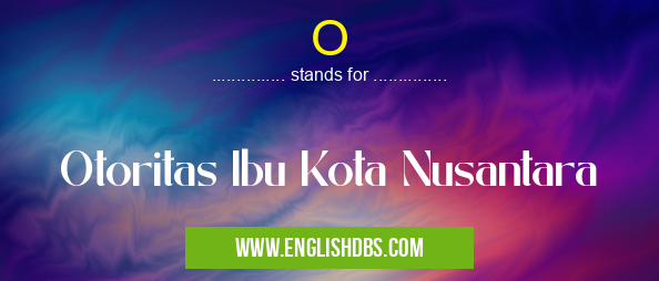 O means Otoritas Ibu Kota Nusantara O