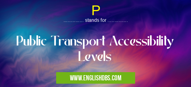 P means Public Transport Accessibility Levels P