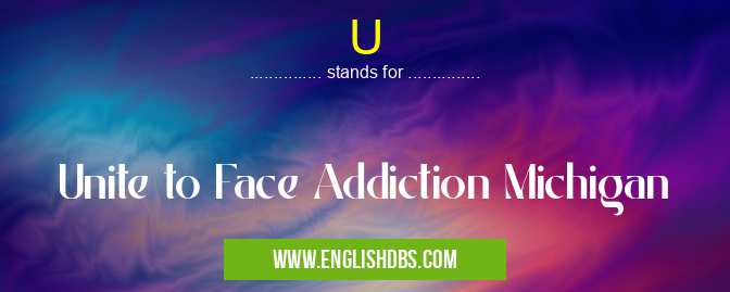 U means Unite to Face Addiction Michigan U