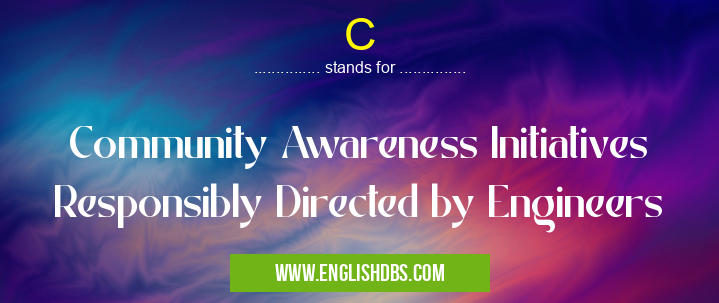 C means Community Awareness Initiatives Responsibly Directed by Engineers C