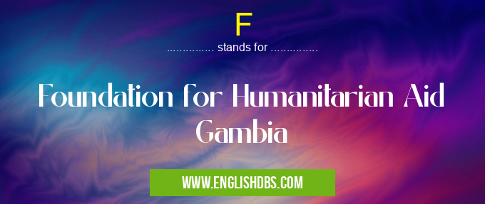 F means Foundation for Humanitarian Aid Gambia F