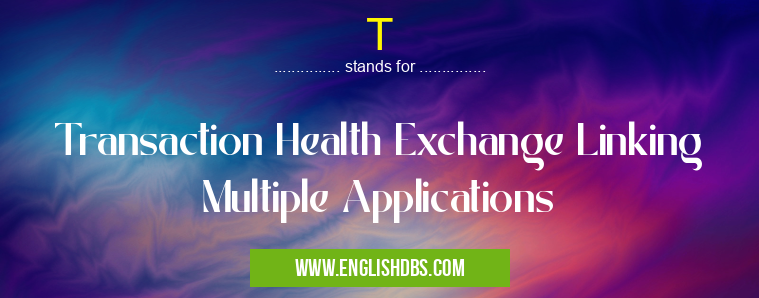 T means Transaction Health Exchange Linking Multiple Applications T