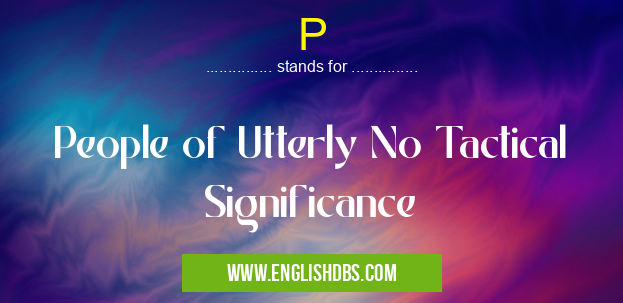 P means People of Utterly No Tactical Significance P