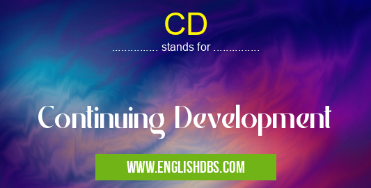 CD means Continuing Development CD