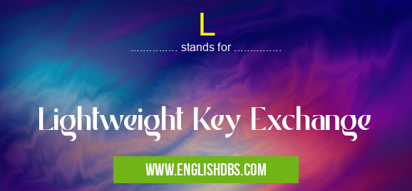 L means Lightweight Key Exchange L
