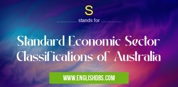 S means Standard Economic Sector Classifications of Australia S
