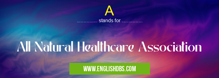 A means All Natural Healthcare Association A