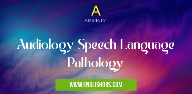 A means Audiology Speech Language Pathology A