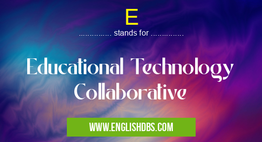 E means Educational Technology Collaborative E