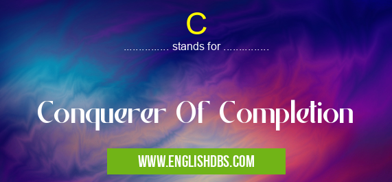 C means Conquerer Of Completion C