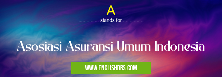 A means Asosiasi Asuransi Umum Indonesia A