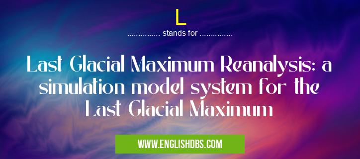 L means Last Glacial Maximum Reanalysis: a simulation model system for the Last Glacial Maximum L