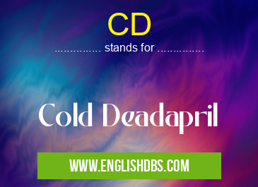 CD means Cold Deadapril CD