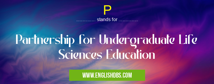 P means Partnership for Undergraduate Life Sciences Education P