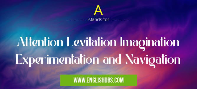 A means Attention Levitation Imagination Experimentation and Navigation A