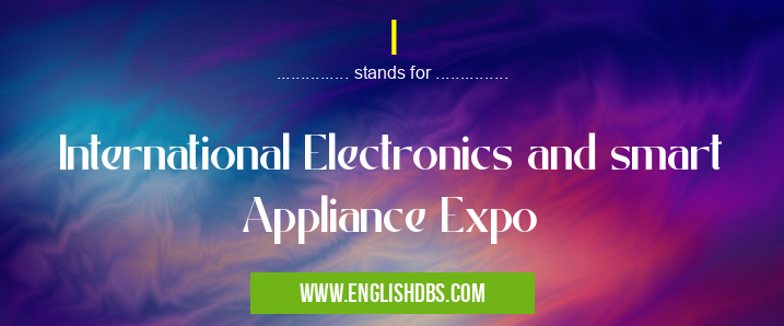 I means International Electronics and smart Appliance Expo I