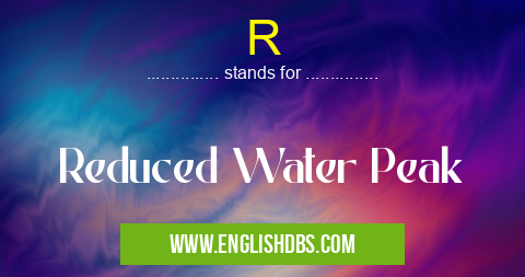 R means Reduced Water Peak R