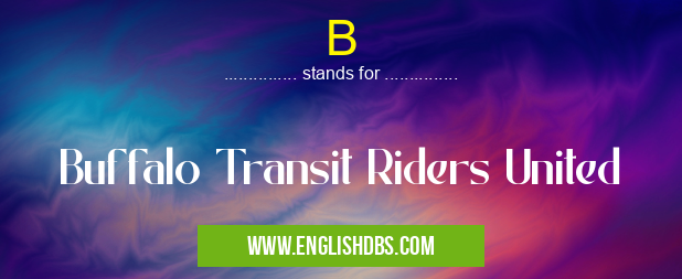 B means Buffalo Transit Riders United B