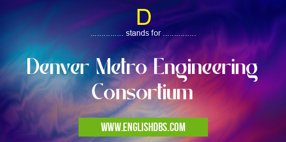 D means Denver Metro Engineering Consortium D