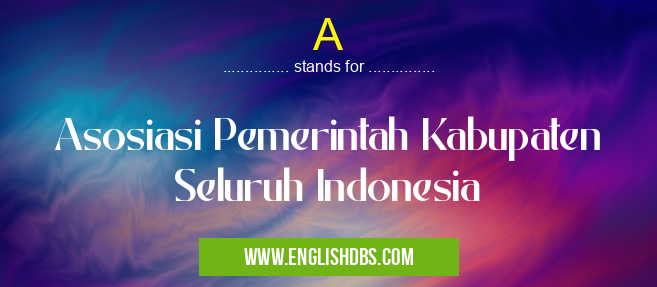 A means Asosiasi Pemerintah Kabupaten Seluruh Indonesia A