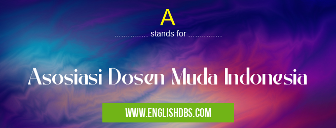 A means Asosiasi Dosen Muda Indonesia A