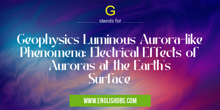 G means Geophysics Luminous Aurora-like Phenomena: Electrical Effects of Auroras at the Earth's Surface G