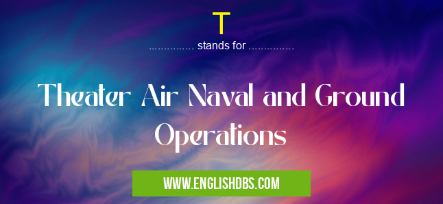 T means Theater Air Naval and Ground Operations T