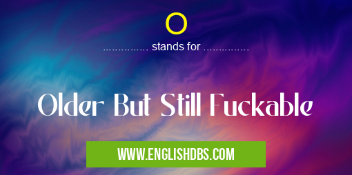O means Older But Still Fuckable O