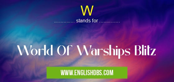 W means World Of Warships Blitz W