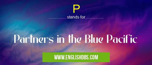 P means Partners in the Blue Pacific P