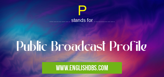 P means Public Broadcast Profile P