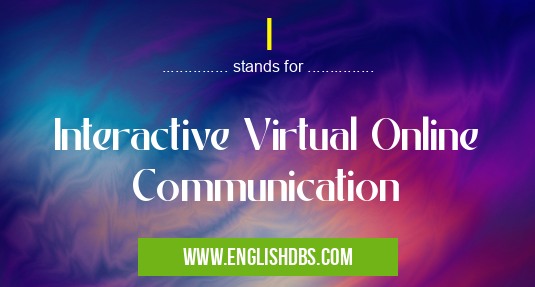I means Interactive Virtual Online Communication I