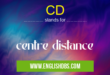 CD means centre distance CD