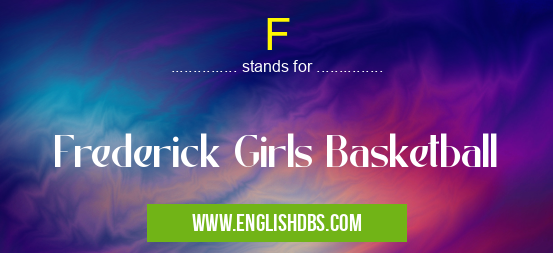 F means Frederick Girls Basketball F
