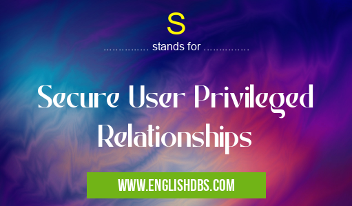 S means Secure User Privileged Relationships S