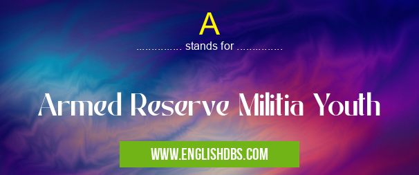 A means Armed Reserve Militia Youth A