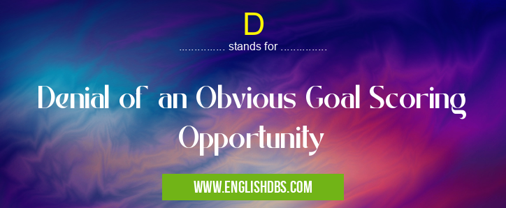D means Denial of an Obvious Goal Scoring Opportunity D