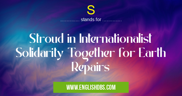 S means Stroud in Internationalist Solidarity Together for Earth Repairs S