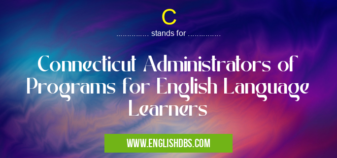 C means Connecticut Administrators of Programs for English Language Learners C