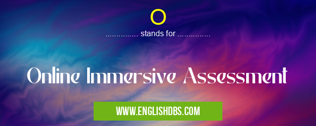 O means Online Immersive Assessment O