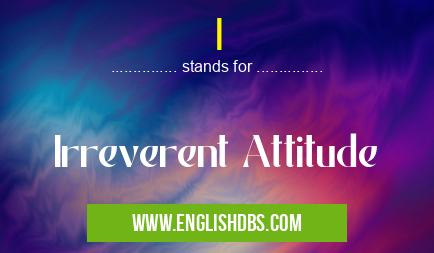 I means Irreverent Attitude I