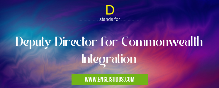D means Deputy Director for Commonwealth Integration D