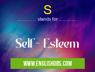 S means Self- Esteem S