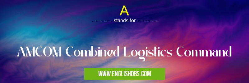 A means AMCOM Combined Logistics Command A